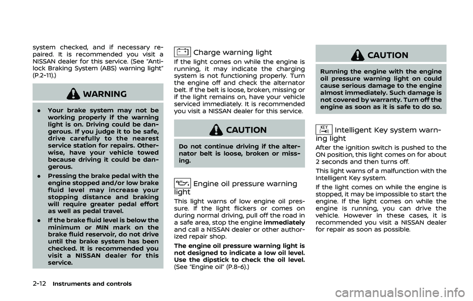 NISSAN 370Z 2020  Owner´s Manual 2-12Instruments and controls
system checked, and if necessary re-
paired. It is recommended you visit a
NISSAN dealer for this service. (See “Anti-
lock Braking System (ABS) warning light”
(P.2-11