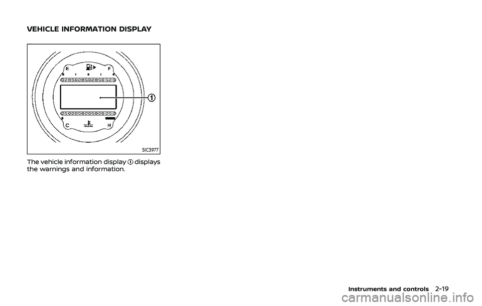 NISSAN 370Z 2020 Owner´s Manual SIC3977
The vehicle information displaydisplays
the warnings and information.
Instruments and controls2-19
VEHICLE INFORMATION DISPLAY NISSAN 370Z 2020 Owner´s Manual SIC3977
The vehicle information displaydisplays
the warnings and information.
Instruments and controls2-19
VEHICLE INFORMATION DISPLAY