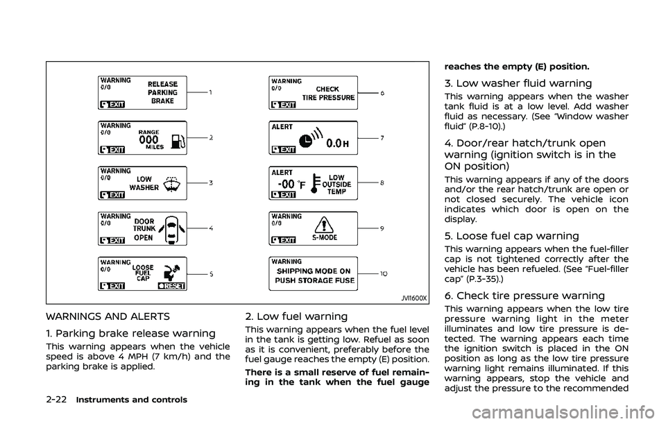 NISSAN 370Z 2020 Owner´s Manual 2-22Instruments and controls
JVI1600X
WARNINGS AND ALERTS
1. Parking brake release warning
This warning appears when the vehicle
speed is above 4 MPH (7 km/h) and the
parking brake is applied.
2. Low NISSAN 370Z 2020 Owner´s Manual 2-22Instruments and controls
JVI1600X
WARNINGS AND ALERTS
1. Parking brake release warning
This warning appears when the vehicle
speed is above 4 MPH (7 km/h) and the
parking brake is applied.
2. Low