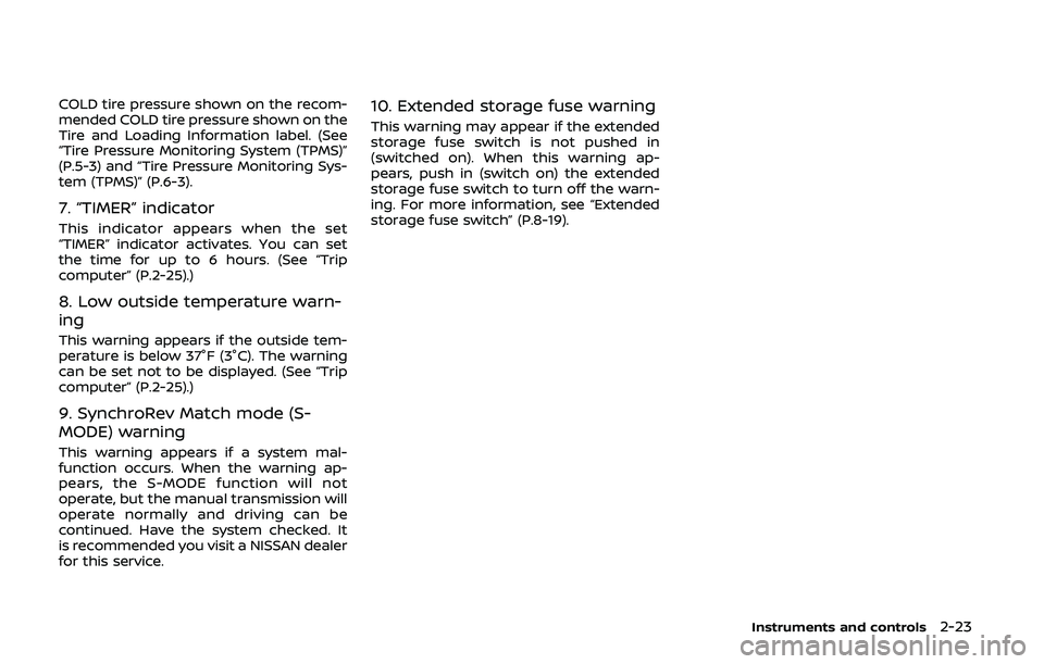 NISSAN 370Z 2020  Owner´s Manual COLD tire pressure shown on the recom-
mended COLD tire pressure shown on the
Tire and Loading Information label. (See
“Tire Pressure Monitoring System (TPMS)”
(P.5-3) and “Tire Pressure Monitor