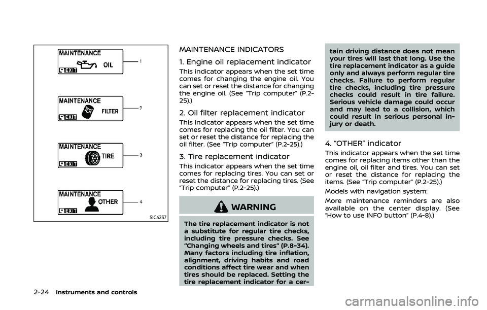 NISSAN 370Z 2020 Owner´s Manual 2-24Instruments and controls
SIC4237
MAINTENANCE INDICATORS
1. Engine oil replacement indicator
This indicator appears when the set time
comes for changing the engine oil. You
can set or reset the dis NISSAN 370Z 2020 Owner´s Manual 2-24Instruments and controls
SIC4237
MAINTENANCE INDICATORS
1. Engine oil replacement indicator
This indicator appears when the set time
comes for changing the engine oil. You
can set or reset the dis