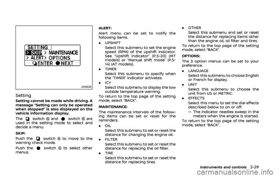 NISSAN 370Z 2020  Owner´s Manual JVI1452X
Setting
Setting cannot be made while driving. A
message “Setting can only be operated
when stopped” is also displayed on the
vehicle information display.
The
switchandswitchare
used in th