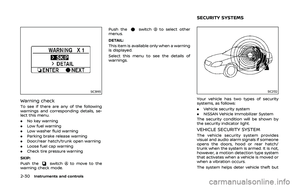 NISSAN 370Z 2020 Owner´s Manual 2-30Instruments and controls
SIC3993
Warning check
To see if there are any of the following
warnings and corresponding details, se-
lect this menu.
.No key warning
. Low fuel warning
. Low washer flui NISSAN 370Z 2020 Owner´s Manual 2-30Instruments and controls
SIC3993
Warning check
To see if there are any of the following
warnings and corresponding details, se-
lect this menu.
.No key warning
. Low fuel warning
. Low washer flui