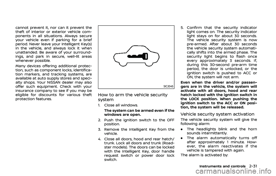 NISSAN 370Z 2020  Owner´s Manual cannot prevent it, nor can it prevent the
theft of interior or exterior vehicle com-
ponents in all situations. Always secure
your vehicle even if parking for a brief
period. Never leave your Intellig