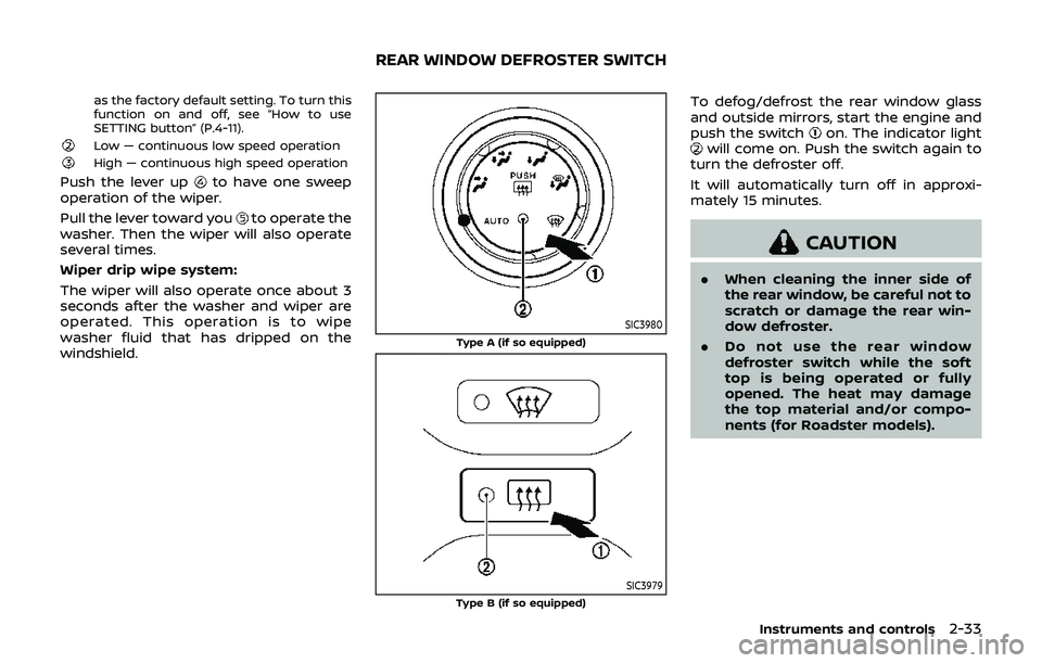 NISSAN 370Z 2019 Owner´s Manual as the factory default setting. To turn this
function on and off, see “How to use
SETTING button” (P.4-11).
Low — continuous low speed operationHigh — continuous high speed operation
Push the NISSAN 370Z 2019 Owner´s Manual as the factory default setting. To turn this
function on and off, see “How to use
SETTING button” (P.4-11).
Low — continuous low speed operationHigh — continuous high speed operation
Push the