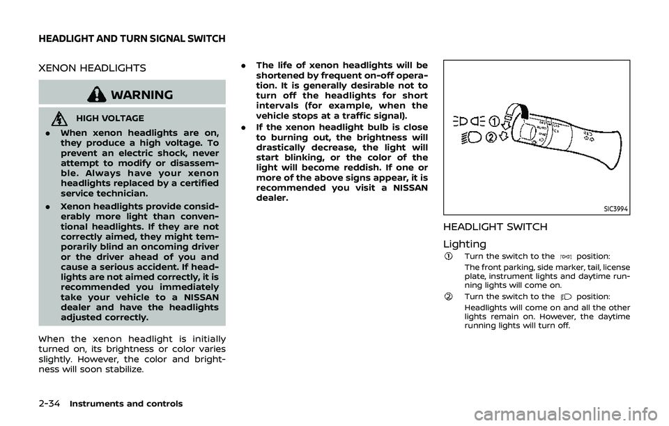 NISSAN 370Z 2019 Owner´s Manual 2-34Instruments and controls
XENON HEADLIGHTS
WARNING
HIGH VOLTAGE
. When xenon headlights are on,
they produce a high voltage. To
prevent an electric shock, never
attempt to modify or disassem-
ble. NISSAN 370Z 2019 Owner´s Manual 2-34Instruments and controls
XENON HEADLIGHTS
WARNING
HIGH VOLTAGE
. When xenon headlights are on,
they produce a high voltage. To
prevent an electric shock, never
attempt to modify or disassem-
ble.