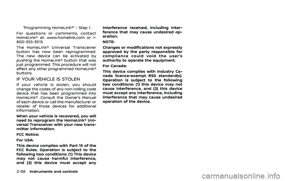 NISSAN 370Z 2019 Owner´s Manual 2-56Instruments and controls
“Programming HomeLink®” - Step 1.
For questions or comments, contact
HomeLink® at: www.homelink.com or 1-
800-355-3515.
The HomeLink® Universal Transceiver
button h NISSAN 370Z 2019 Owner´s Manual 2-56Instruments and controls
“Programming HomeLink®” - Step 1.
For questions or comments, contact
HomeLink® at: www.homelink.com or 1-
800-355-3515.
The HomeLink® Universal Transceiver
button h