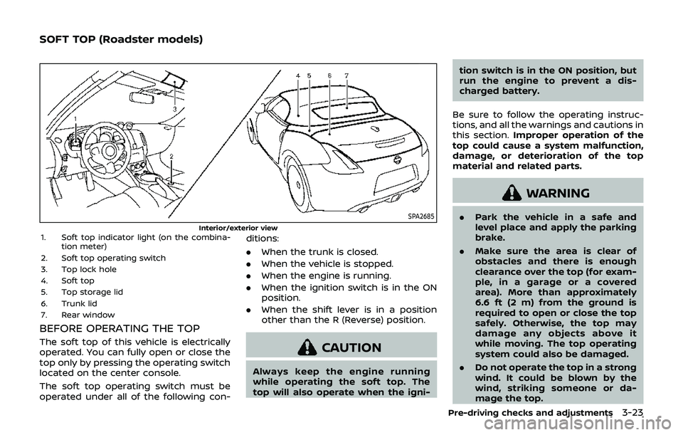 NISSAN 370Z 2019  Owner´s Manual SPA2685
Interior/exterior view1. Soft top indicator light (on the combina-tion meter)
2. Soft top operating switch
3. Top lock hole
4. Soft top
5. Top storage lid
6. Trunk lid
7. Rear window
BEFORE OP