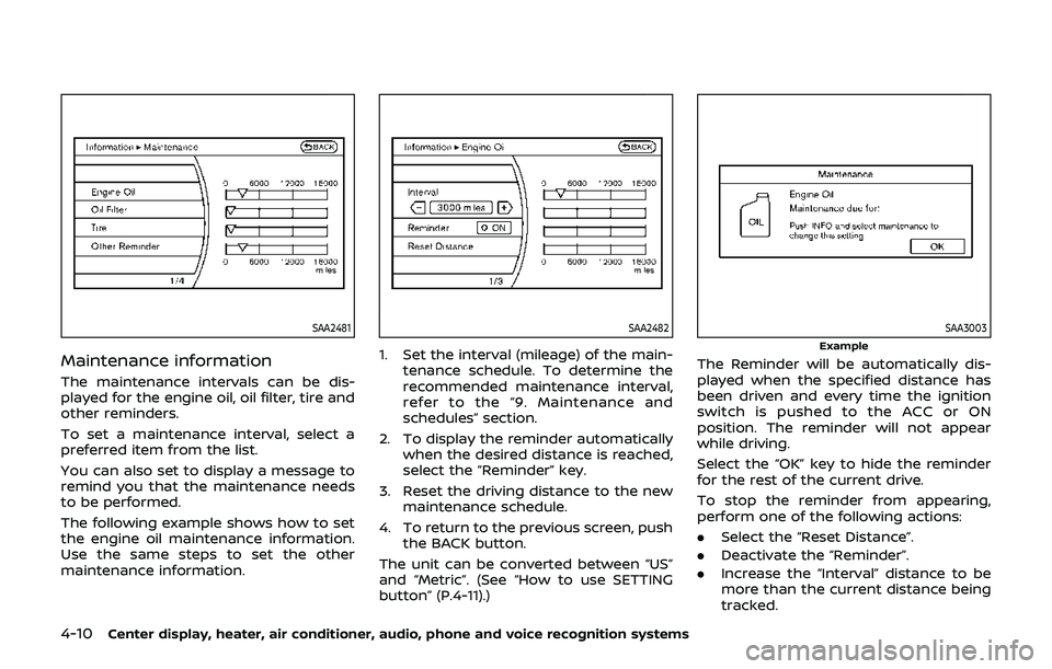 NISSAN 370Z 2019  Owner´s Manual 4-10Center display, heater, air conditioner, audio, phone and voice recognition systems
SAA2481
Maintenance information
The maintenance intervals can be dis-
played for the engine oil, oil filter, tir