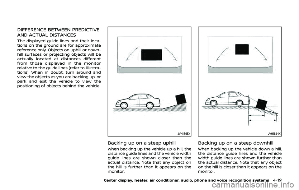 NISSAN 370Z 2019  Owner´s Manual DIFFERENCE BETWEEN PREDICTIVE
AND ACTUAL DISTANCES
The displayed guide lines and their loca-
tions on the ground are for approximate
reference only. Objects on uphill or down-
hill surfaces or project