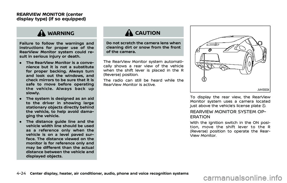 NISSAN 370Z 2019  Owner´s Manual 4-24Center display, heater, air conditioner, audio, phone and voice recognition systems
WARNING
Failure to follow the warnings and
instructions for proper use of the
RearView Monitor system could re-
