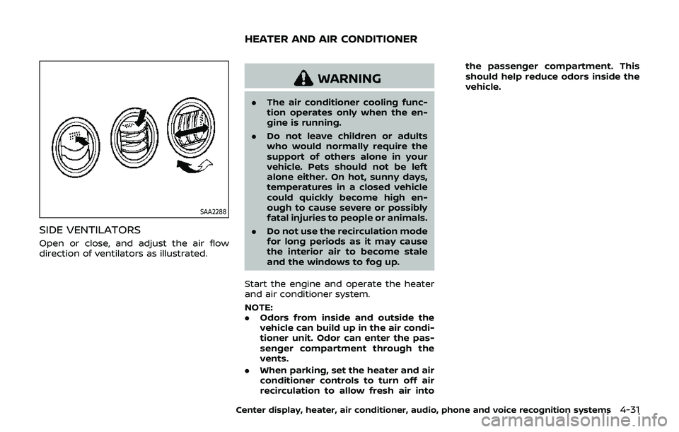 NISSAN 370Z 2019 Owner´s Manual SAA2288
SIDE VENTILATORS
Open or close, and adjust the air flow
direction of ventilators as illustrated.
WARNING
.The air conditioner cooling func-
tion operates only when the en-
gine is running.
. D NISSAN 370Z 2019 Owner´s Manual SAA2288
SIDE VENTILATORS
Open or close, and adjust the air flow
direction of ventilators as illustrated.
WARNING
.The air conditioner cooling func-
tion operates only when the en-
gine is running.
. D