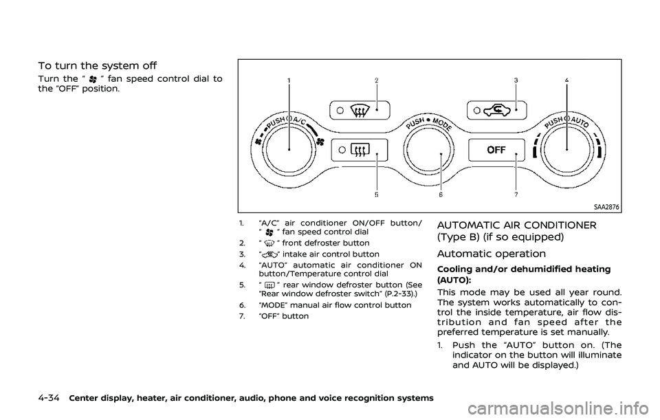 NISSAN 370Z 2019 Owner´s Manual 4-34Center display, heater, air conditioner, audio, phone and voice recognition systems
To turn the system off
Turn the “” fan speed control dial to
the “OFF” position.
SAA2876
1. “A/C” ai NISSAN 370Z 2019 Owner´s Manual 4-34Center display, heater, air conditioner, audio, phone and voice recognition systems
To turn the system off
Turn the “” fan speed control dial to
the “OFF” position.
SAA2876
1. “A/C” ai
