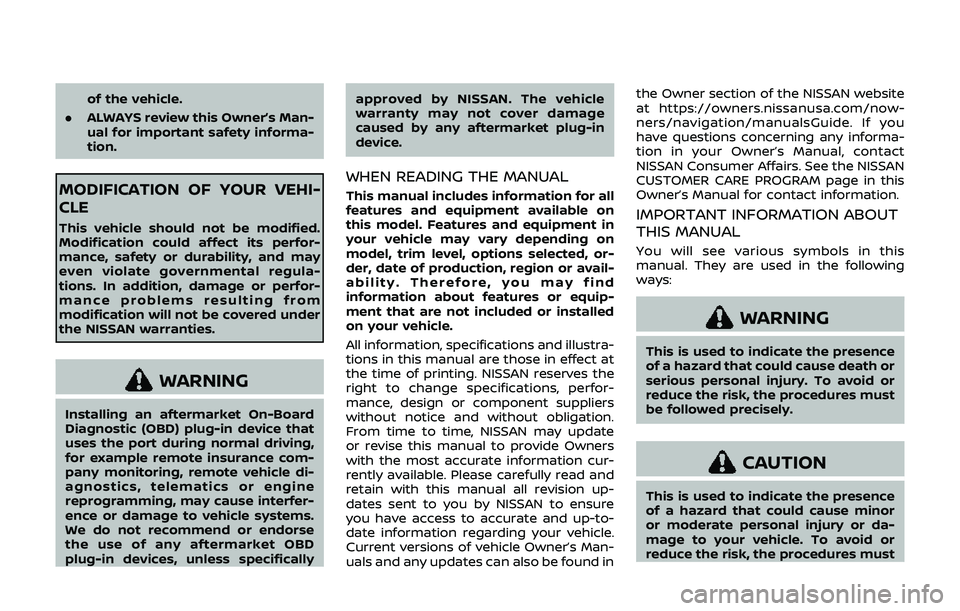 NISSAN 370Z 2019  Owner´s Manual of the vehicle.
. ALWAYS review this Owner’s Man-
ual for important safety informa-
tion.
MODIFICATION OF YOUR VEHI-
CLE
This vehicle should not be modified.
Modification could affect its perfor-
ma