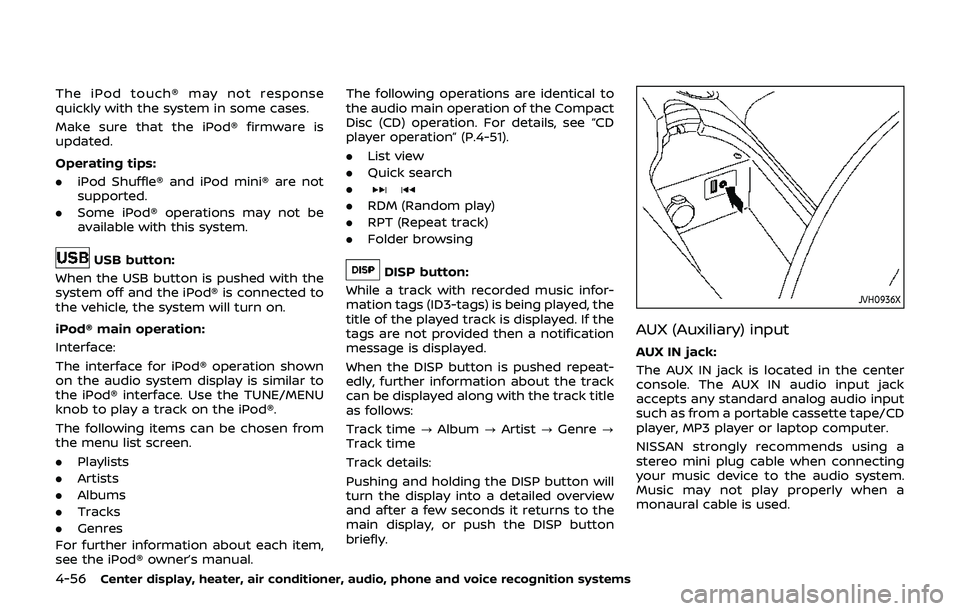 NISSAN 370Z 2019 Owner´s Manual 4-56Center display, heater, air conditioner, audio, phone and voice recognition systems
The iPod touch® may not response
quickly with the system in some cases.
Make sure that the iPod® firmware is
u NISSAN 370Z 2019 Owner´s Manual 4-56Center display, heater, air conditioner, audio, phone and voice recognition systems
The iPod touch® may not response
quickly with the system in some cases.
Make sure that the iPod® firmware is
u