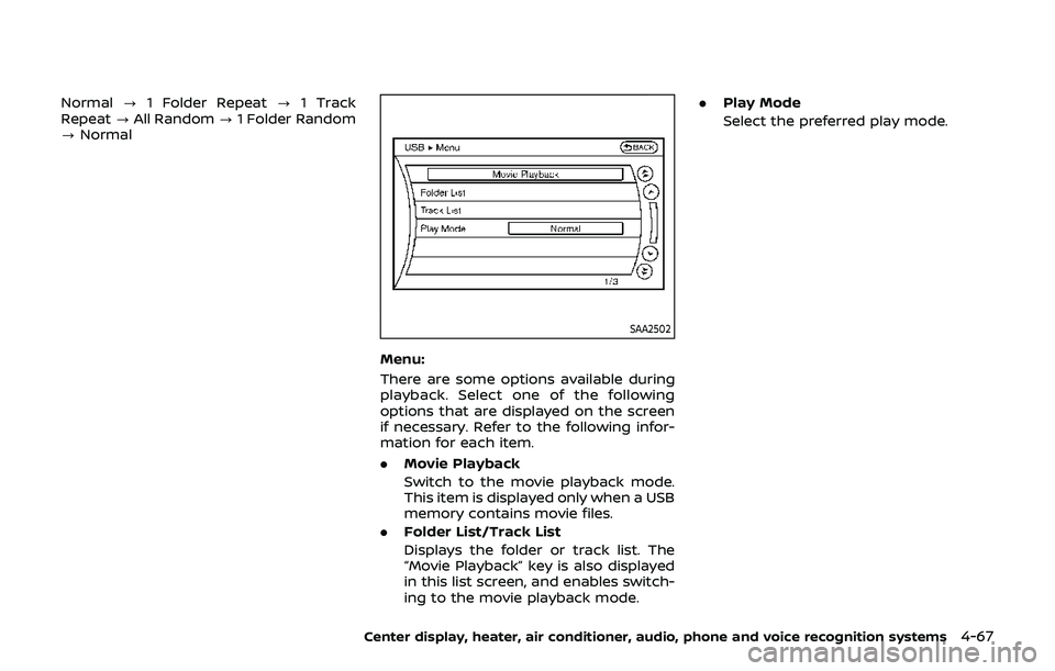 NISSAN 370Z 2019 Owner´s Manual Normal?1 Folder Repeat ?1 Track
Repeat ?All Random ?1 Folder Random
? Normal
SAA2502
Menu:
There are some options available during
playback. Select one of the following
options that are displayed on t NISSAN 370Z 2019 Owner´s Manual Normal?1 Folder Repeat ?1 Track
Repeat ?All Random ?1 Folder Random
? Normal
SAA2502
Menu:
There are some options available during
playback. Select one of the following
options that are displayed on t