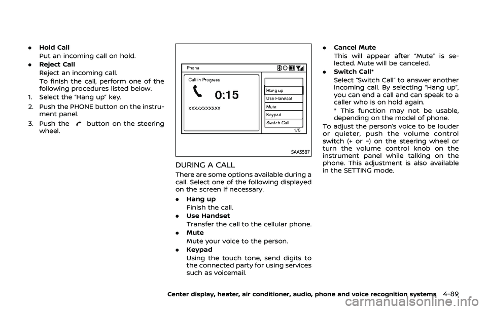 NISSAN 370Z 2019 Owner´s Manual .Hold Call
Put an incoming call on hold.
. Reject Call
Reject an incoming call.
To finish the call, perform one of the
following procedures listed below.
1. Select the “Hang up” key.
2. Push the P NISSAN 370Z 2019 Owner´s Manual .Hold Call
Put an incoming call on hold.
. Reject Call
Reject an incoming call.
To finish the call, perform one of the
following procedures listed below.
1. Select the “Hang up” key.
2. Push the P
