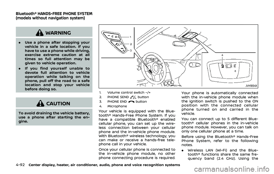 NISSAN 370Z 2019 Owner´s Manual 4-92Center display, heater, air conditioner, audio, phone and voice recognition systems
WARNING
.Use a phone after stopping your
vehicle in a safe location. If you
have to use a phone while driving,
e NISSAN 370Z 2019 Owner´s Manual 4-92Center display, heater, air conditioner, audio, phone and voice recognition systems
WARNING
.Use a phone after stopping your
vehicle in a safe location. If you
have to use a phone while driving,
e