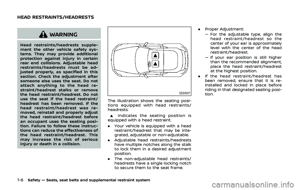 NISSAN 370Z 2019 Owner´s Manual 1-6Safety — Seats, seat belts and supplemental restraint system
WARNING
Head restraints/headrests supple-
ment the other vehicle safety sys-
tems. They may provide additional
protection against inju NISSAN 370Z 2019 Owner´s Manual 1-6Safety — Seats, seat belts and supplemental restraint system
WARNING
Head restraints/headrests supple-
ment the other vehicle safety sys-
tems. They may provide additional
protection against inju