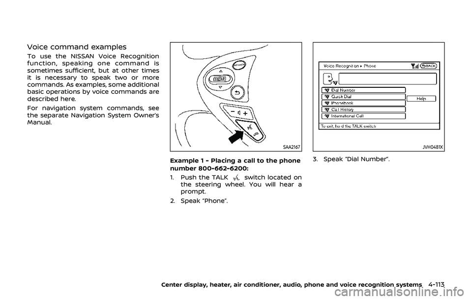 NISSAN 370Z 2019 Owner´s Manual Voice command examples
To use the NISSAN Voice Recognition
function, speaking one command is
sometimes sufficient, but at other times
it is necessary to speak two or more
commands. As examples, some a NISSAN 370Z 2019 Owner´s Manual Voice command examples
To use the NISSAN Voice Recognition
function, speaking one command is
sometimes sufficient, but at other times
it is necessary to speak two or more
commands. As examples, some a