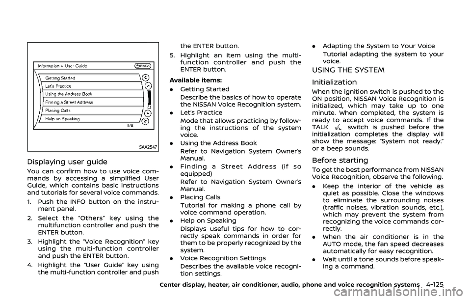 NISSAN 370Z 2019 Owner´s Manual SAA2547
Displaying user guide
You can confirm how to use voice com-
mands by accessing a simplified User
Guide, which contains basic instructions
and tutorials for several voice commands.
1. Push the NISSAN 370Z 2019 Owner´s Manual SAA2547
Displaying user guide
You can confirm how to use voice com-
mands by accessing a simplified User
Guide, which contains basic instructions
and tutorials for several voice commands.
1. Push the