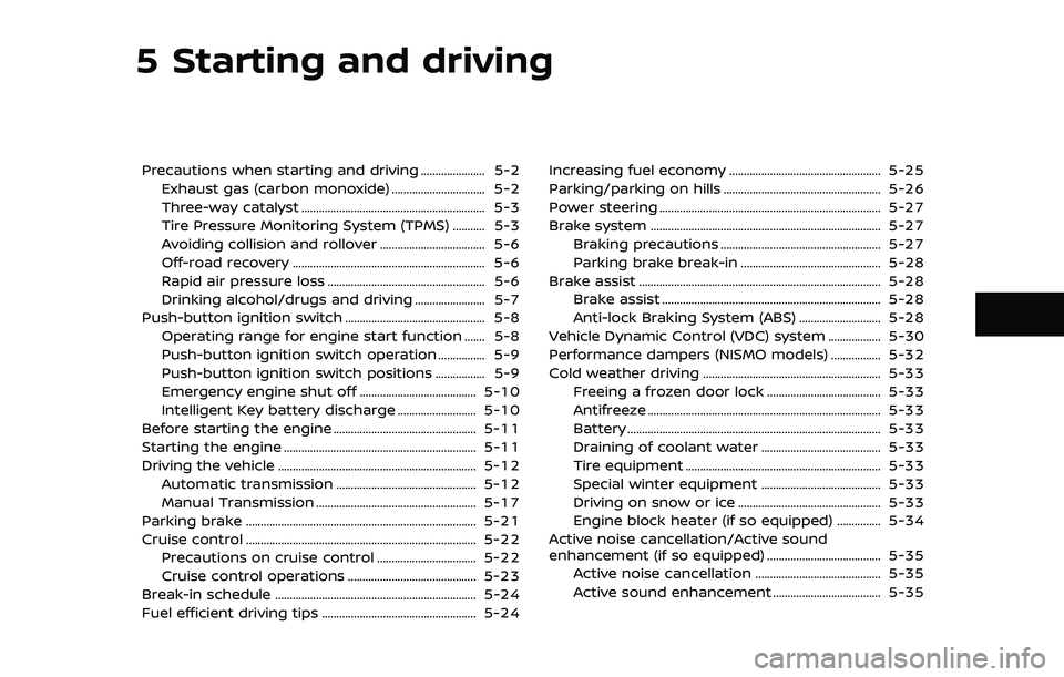 NISSAN 370Z 2019 Owner´s Manual 5 Starting and driving
Precautions when starting and driving ...................... 5-2Exhaust gas (carbon monoxide) ................................ 5-2
Three-way catalyst ........................... NISSAN 370Z 2019 Owner´s Manual 5 Starting and driving
Precautions when starting and driving ...................... 5-2Exhaust gas (carbon monoxide) ................................ 5-2
Three-way catalyst ...........................