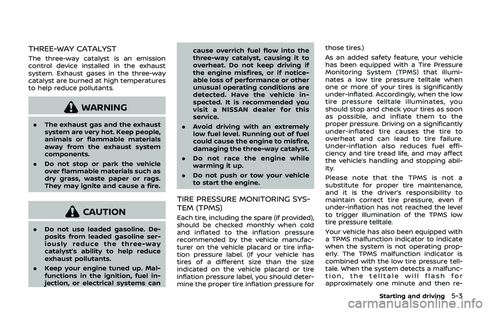 NISSAN 370Z 2019  Owner´s Manual THREE-WAY CATALYST
The three-way catalyst is an emission
control device installed in the exhaust
system. Exhaust gases in the three-way
catalyst are burned at high temperatures
to help reduce pollutan