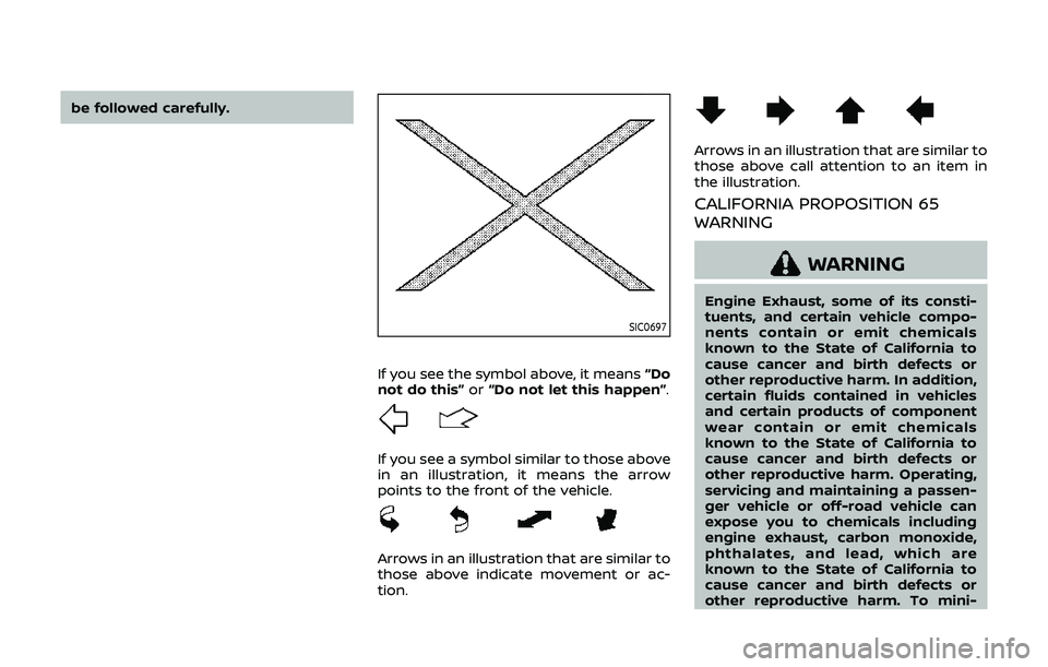 NISSAN 370Z 2019  Owner´s Manual be followed carefully.
SIC0697
If you see the symbol above, it means“Do
not do this” or“Do not let this happen”.
If you see a symbol similar to those above
in an illustration, it means the arr