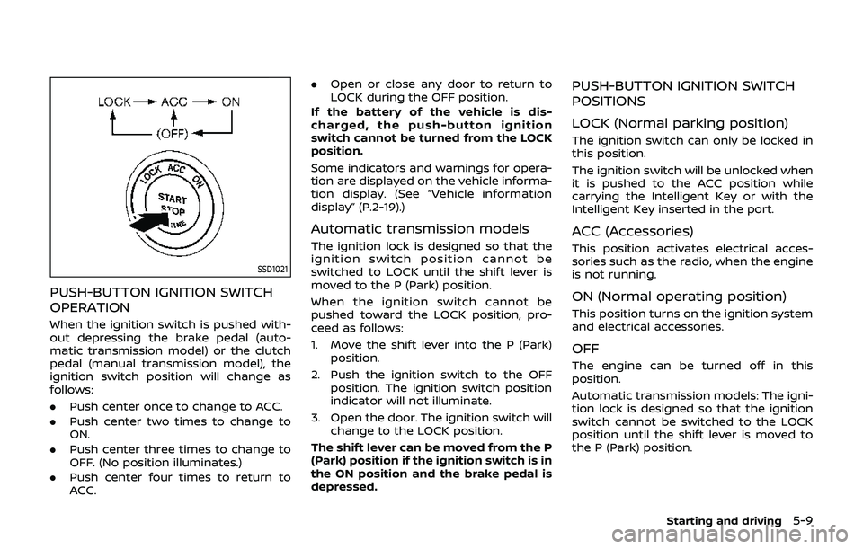 NISSAN 370Z 2019 Owner´s Manual SSD1021
PUSH-BUTTON IGNITION SWITCH
OPERATION
When the ignition switch is pushed with-
out depressing the brake pedal (auto-
matic transmission model) or the clutch
pedal (manual transmission model), NISSAN 370Z 2019 Owner´s Manual SSD1021
PUSH-BUTTON IGNITION SWITCH
OPERATION
When the ignition switch is pushed with-
out depressing the brake pedal (auto-
matic transmission model) or the clutch
pedal (manual transmission model),