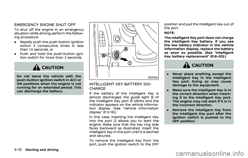 NISSAN 370Z 2019 Owner´s Manual 5-10Starting and driving
EMERGENCY ENGINE SHUT OFF
To shut off the engine in an emergency
situation while driving perform the follow-
ing procedure:
.Rapidly push the push-button ignition
switch 3 con NISSAN 370Z 2019 Owner´s Manual 5-10Starting and driving
EMERGENCY ENGINE SHUT OFF
To shut off the engine in an emergency
situation while driving perform the follow-
ing procedure:
.Rapidly push the push-button ignition
switch 3 con