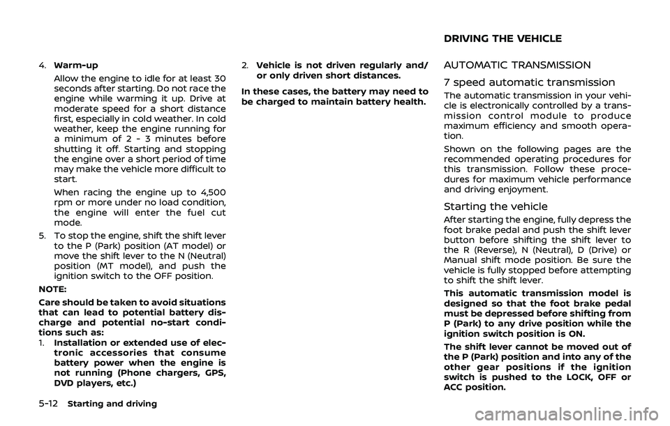 NISSAN 370Z 2019 Owner´s Manual 5-12Starting and driving
4.Warm-up
Allow the engine to idle for at least 30
seconds after starting. Do not race the
engine while warming it up. Drive at
moderate speed for a short distance
first, espe NISSAN 370Z 2019 Owner´s Manual 5-12Starting and driving
4.Warm-up
Allow the engine to idle for at least 30
seconds after starting. Do not race the
engine while warming it up. Drive at
moderate speed for a short distance
first, espe