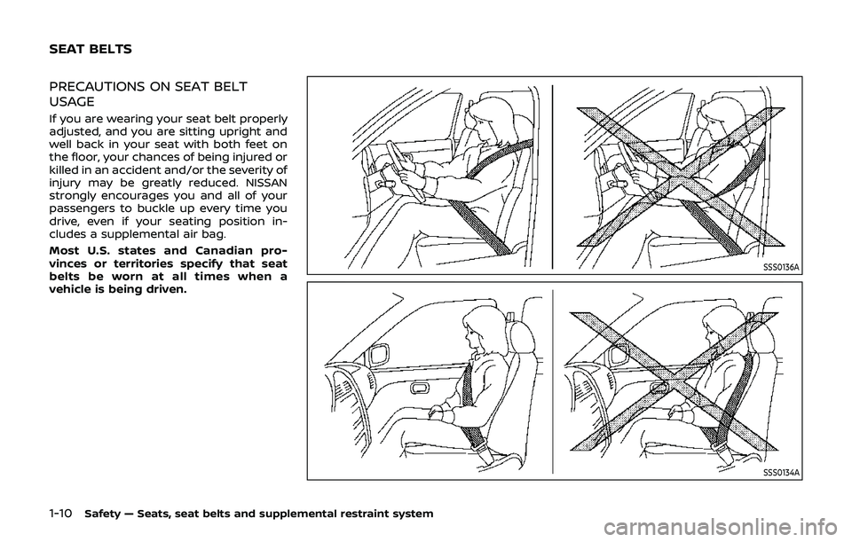 NISSAN 370Z 2019  Owner´s Manual 1-10Safety — Seats, seat belts and supplemental restraint system
PRECAUTIONS ON SEAT BELT
USAGE
If you are wearing your seat belt properly
adjusted, and you are sitting upright and
well back in your