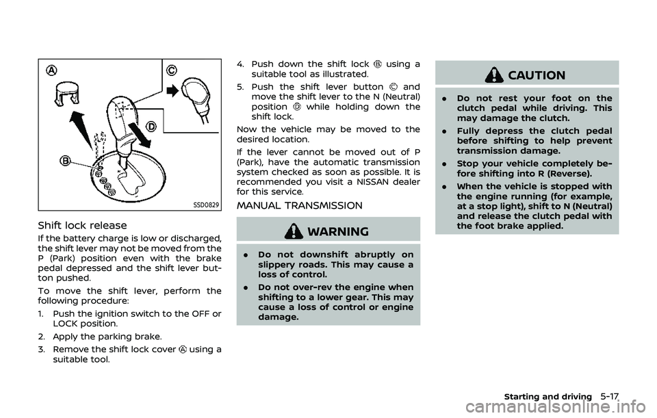 NISSAN 370Z 2019 Owner´s Manual SSD0829
Shift lock release
If the battery charge is low or discharged,
the shift lever may not be moved from the
P (Park) position even with the brake
pedal depressed and the shift lever but-
ton push NISSAN 370Z 2019 Owner´s Manual SSD0829
Shift lock release
If the battery charge is low or discharged,
the shift lever may not be moved from the
P (Park) position even with the brake
pedal depressed and the shift lever but-
ton push