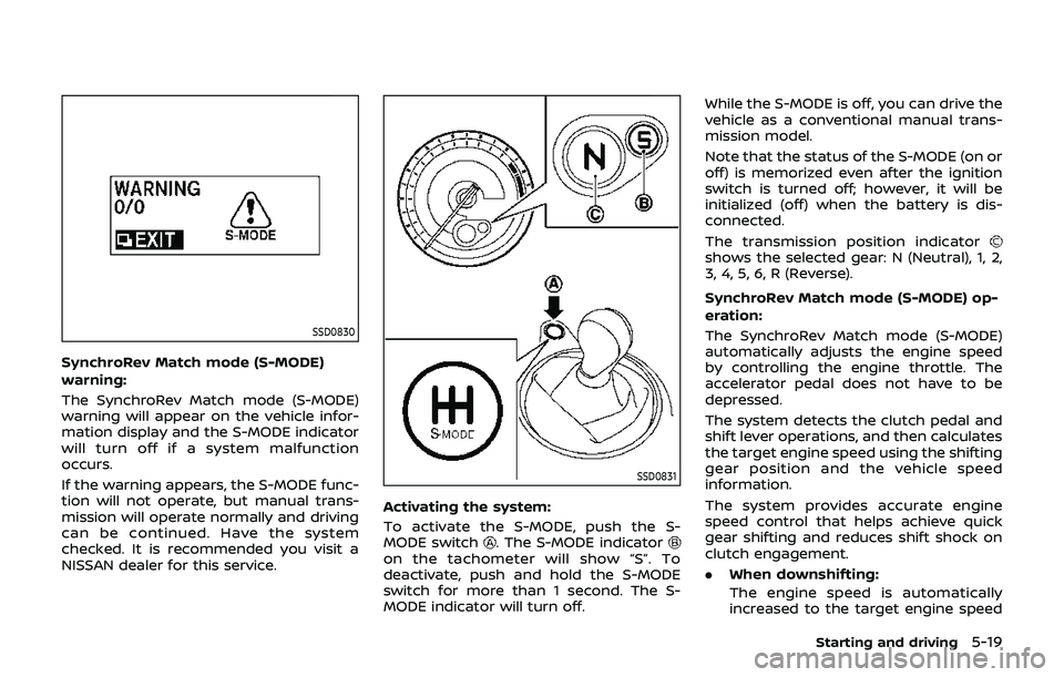 NISSAN 370Z 2019 Owner´s Manual SSD0830
SynchroRev Match mode (S-MODE)
warning:
The SynchroRev Match mode (S-MODE)
warning will appear on the vehicle infor-
mation display and the S-MODE indicator
will turn off if a system malfuncti NISSAN 370Z 2019 Owner´s Manual SSD0830
SynchroRev Match mode (S-MODE)
warning:
The SynchroRev Match mode (S-MODE)
warning will appear on the vehicle infor-
mation display and the S-MODE indicator
will turn off if a system malfuncti