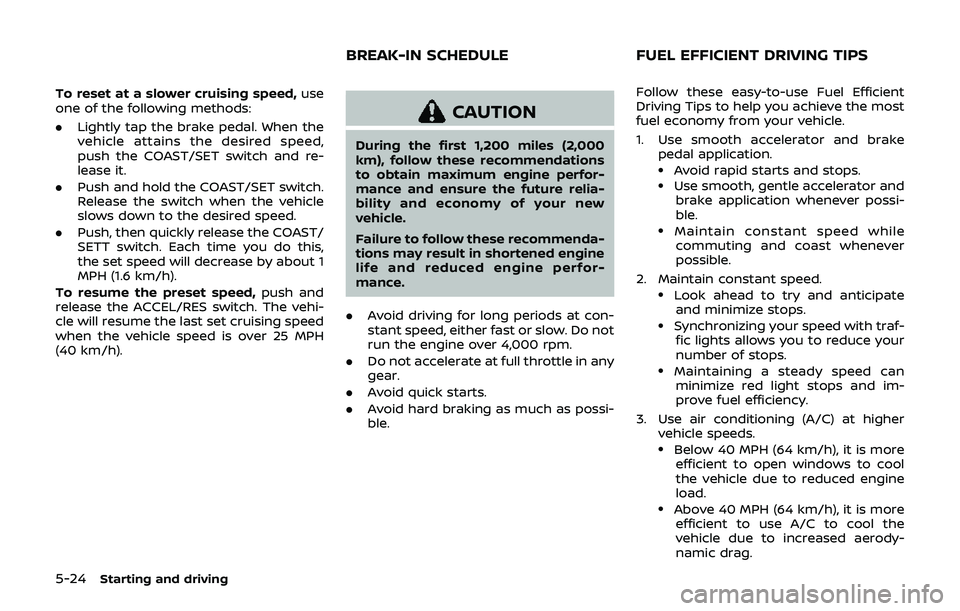 NISSAN 370Z 2019 Owner´s Manual 5-24Starting and driving
To reset at a slower cruising speed,use
one of the following methods:
. Lightly tap the brake pedal. When the
vehicle attains the desired speed,
push the COAST/SET switch and NISSAN 370Z 2019 Owner´s Manual 5-24Starting and driving
To reset at a slower cruising speed,use
one of the following methods:
. Lightly tap the brake pedal. When the
vehicle attains the desired speed,
push the COAST/SET switch and