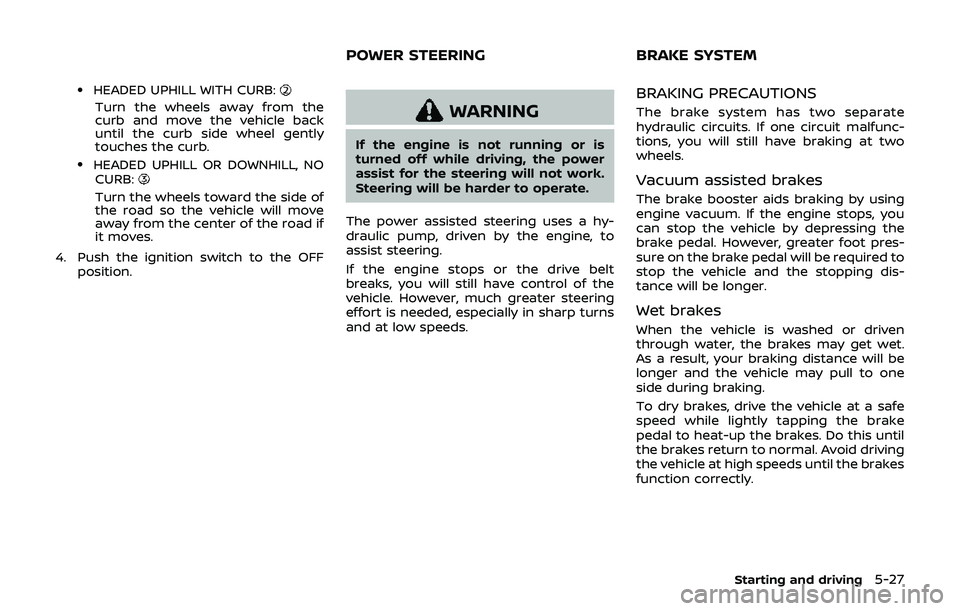 NISSAN 370Z 2019 Owner´s Manual .HEADED UPHILL WITH CURB:
Turn the wheels away from the
curb and move the vehicle back
until the curb side wheel gently
touches the curb.
.HEADED UPHILL OR DOWNHILL, NOCURB:
Turn the wheels toward the NISSAN 370Z 2019 Owner´s Manual .HEADED UPHILL WITH CURB:
Turn the wheels away from the
curb and move the vehicle back
until the curb side wheel gently
touches the curb.
.HEADED UPHILL OR DOWNHILL, NOCURB:
Turn the wheels toward the