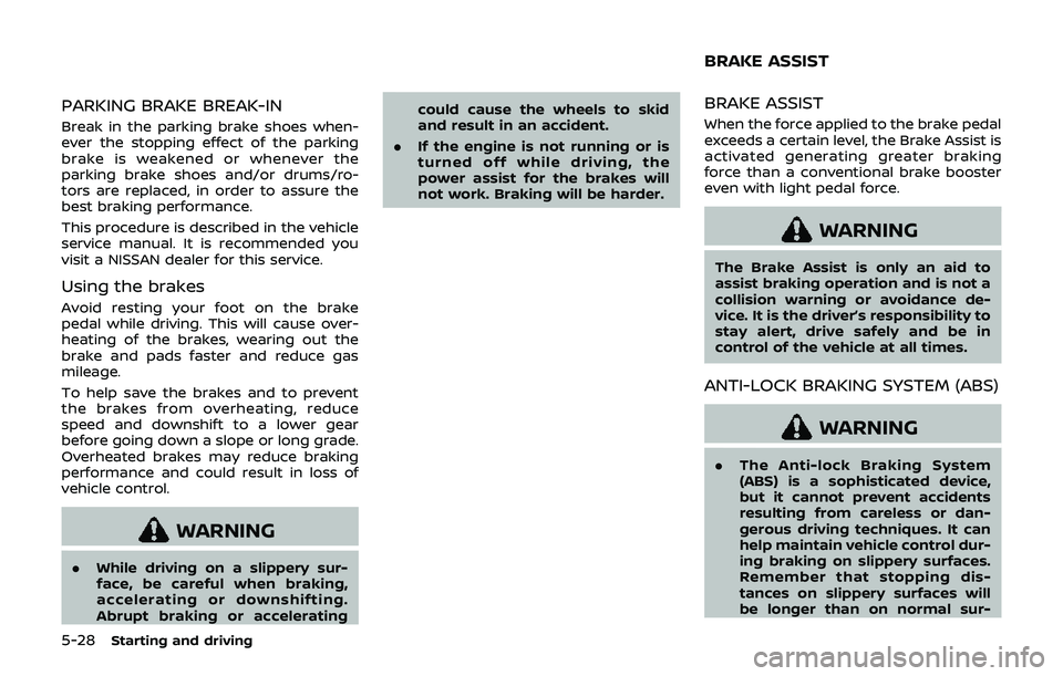 NISSAN 370Z 2019 Owner´s Manual 5-28Starting and driving
PARKING BRAKE BREAK-IN
Break in the parking brake shoes when-
ever the stopping effect of the parking
brake is weakened or whenever the
parking brake shoes and/or drums/ro-
to NISSAN 370Z 2019 Owner´s Manual 5-28Starting and driving
PARKING BRAKE BREAK-IN
Break in the parking brake shoes when-
ever the stopping effect of the parking
brake is weakened or whenever the
parking brake shoes and/or drums/ro-
to