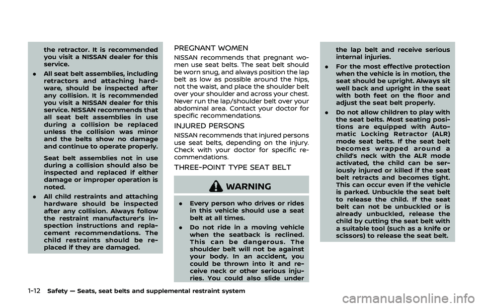 NISSAN 370Z 2019  Owner´s Manual 1-12Safety — Seats, seat belts and supplemental restraint system
the retractor. It is recommended
you visit a NISSAN dealer for this
service.
. All seat belt assemblies, including
retractors and att