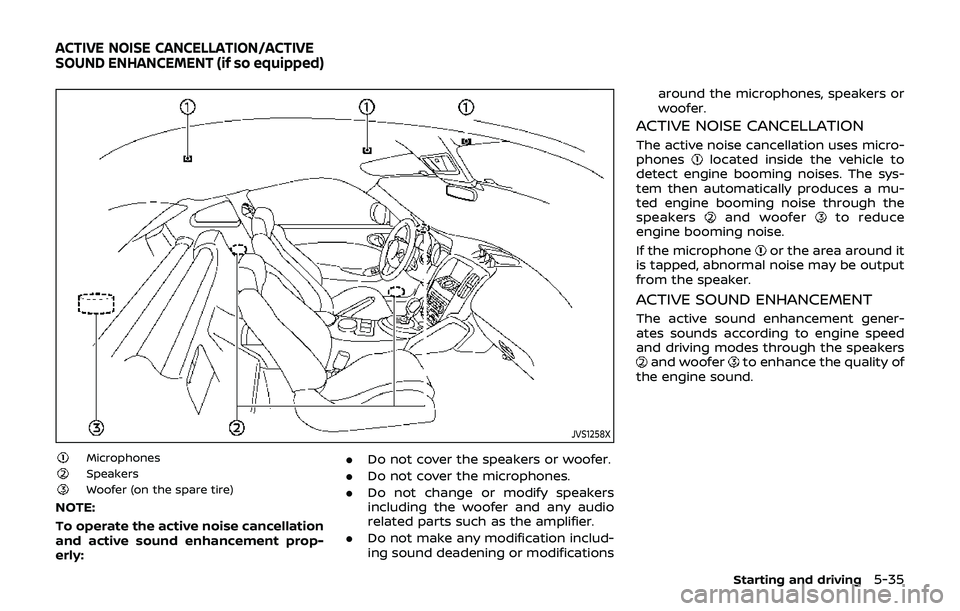 NISSAN 370Z 2019 Owner´s Manual JVS1258X
MicrophonesSpeakersWoofer (on the spare tire)
NOTE:
To operate the active noise cancellation
and active sound enhancement prop-
erly:.
Do not cover the speakers or woofer.
. Do not cover the NISSAN 370Z 2019 Owner´s Manual JVS1258X
MicrophonesSpeakersWoofer (on the spare tire)
NOTE:
To operate the active noise cancellation
and active sound enhancement prop-
erly:.
Do not cover the speakers or woofer.
. Do not cover the