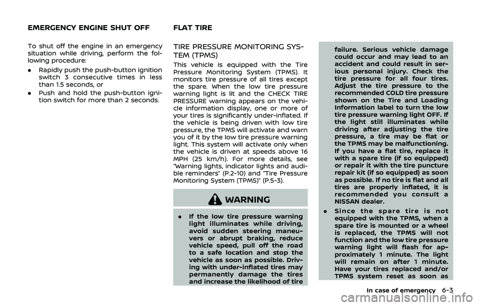 NISSAN 370Z 2019 Owner´s Manual To shut off the engine in an emergency
situation while driving, perform the fol-
lowing procedure:
.Rapidly push the push-button ignition
switch 3 consecutive times in less
than 1.5 seconds, or
. Push NISSAN 370Z 2019 Owner´s Manual To shut off the engine in an emergency
situation while driving, perform the fol-
lowing procedure:
.Rapidly push the push-button ignition
switch 3 consecutive times in less
than 1.5 seconds, or
. Push