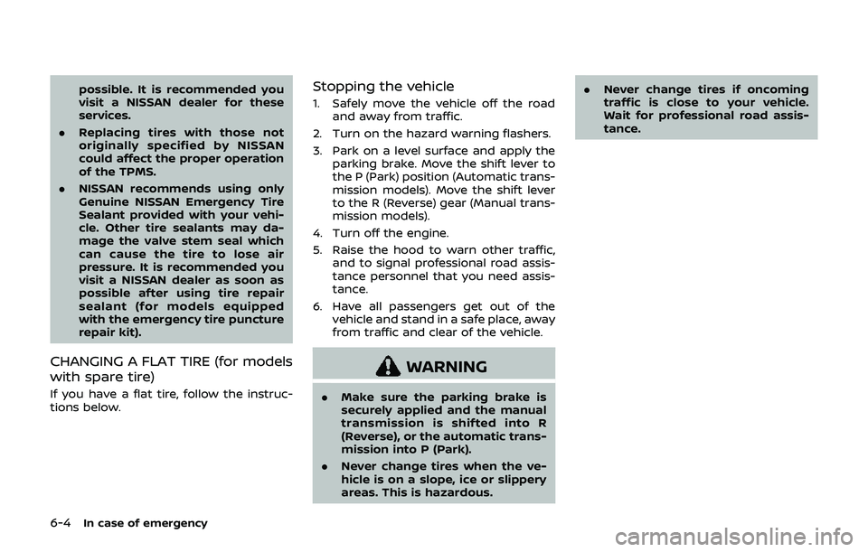 NISSAN 370Z 2019 Owner´s Manual 6-4In case of emergency
possible. It is recommended you
visit a NISSAN dealer for these
services.
. Replacing tires with those not
originally specified by NISSAN
could affect the proper operation
of t NISSAN 370Z 2019 Owner´s Manual 6-4In case of emergency
possible. It is recommended you
visit a NISSAN dealer for these
services.
. Replacing tires with those not
originally specified by NISSAN
could affect the proper operation
of t