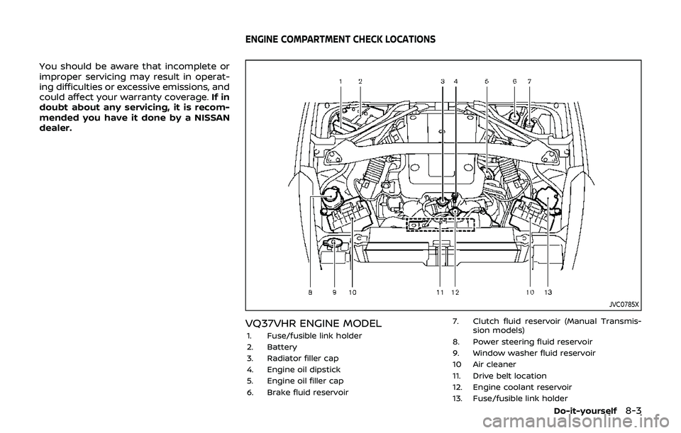 NISSAN 370Z 2019 Owner´s Manual You should be aware that incomplete or
improper servicing may result in operat-
ing difficulties or excessive emissions, and
could affect your warranty coverage.If in
doubt about any servicing, it is NISSAN 370Z 2019 Owner´s Manual You should be aware that incomplete or
improper servicing may result in operat-
ing difficulties or excessive emissions, and
could affect your warranty coverage.If in
doubt about any servicing, it is