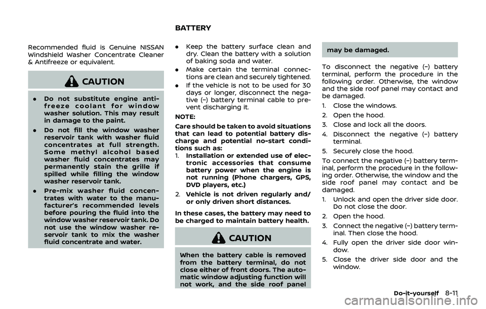 NISSAN 370Z 2019 Owner´s Manual Recommended fluid is Genuine NISSAN
Windshield Washer Concentrate Cleaner
& Antifreeze or equivalent.
CAUTION
.Do not substitute engine anti-
freeze coolant for window
washer solution. This may result NISSAN 370Z 2019 Owner´s Manual Recommended fluid is Genuine NISSAN
Windshield Washer Concentrate Cleaner
& Antifreeze or equivalent.
CAUTION
.Do not substitute engine anti-
freeze coolant for window
washer solution. This may result