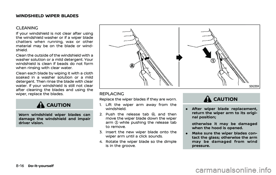 NISSAN 370Z 2019 Owner´s Manual 8-16Do-it-yourself
CLEANING
If your windshield is not clear after using
the windshield washer or if a wiper blade
chatters when running, wax or other
material may be on the blade or wind-
shield.
Clea NISSAN 370Z 2019 Owner´s Manual 8-16Do-it-yourself
CLEANING
If your windshield is not clear after using
the windshield washer or if a wiper blade
chatters when running, wax or other
material may be on the blade or wind-
shield.
Clea