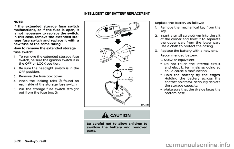 NISSAN 370Z 2019 Owner´s Manual 8-20Do-it-yourself
NOTE:
If the extended storage fuse switch
malfunctions, or if the fuse is open, it
is not necessary to replace the switch.
In this case, remove the extended sto-
rage fuse switch an NISSAN 370Z 2019 Owner´s Manual 8-20Do-it-yourself
NOTE:
If the extended storage fuse switch
malfunctions, or if the fuse is open, it
is not necessary to replace the switch.
In this case, remove the extended sto-
rage fuse switch an