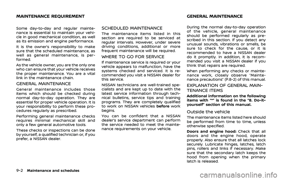 NISSAN 370Z 2019 Owner´s Manual 9-2Maintenance and schedules
Some day-to-day and regular mainte-
nance is essential to maintain your vehi-
cle in good mechanical condition, as well
as its emission and engine performance.
It is the o NISSAN 370Z 2019 Owner´s Manual 9-2Maintenance and schedules
Some day-to-day and regular mainte-
nance is essential to maintain your vehi-
cle in good mechanical condition, as well
as its emission and engine performance.
It is the o