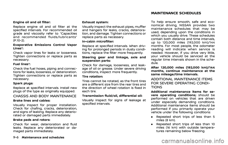 NISSAN 370Z 2019 Owner´s Manual 9-6Maintenance and schedules
Engine oil and oil filter:
Replace engine oil and oil filter at the
specified intervals. For recommended oil
grade and viscosity refer to “Capacities
and recommended flu NISSAN 370Z 2019 Owner´s Manual 9-6Maintenance and schedules
Engine oil and oil filter:
Replace engine oil and oil filter at the
specified intervals. For recommended oil
grade and viscosity refer to “Capacities
and recommended flu