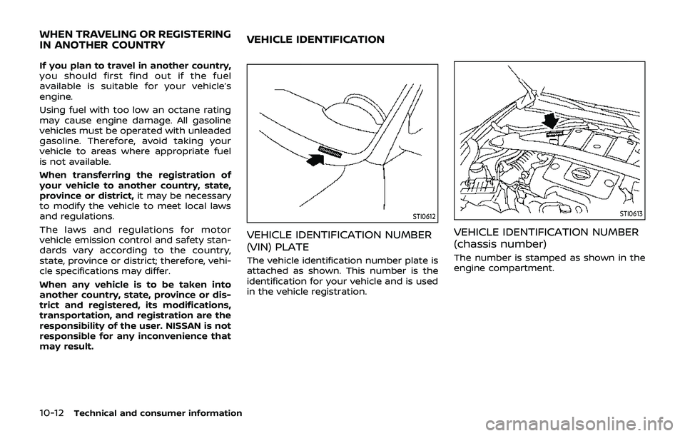 NISSAN 370Z 2019 Owner´s Manual 10-12Technical and consumer information
If you plan to travel in another country,
you should first find out if the fuel
available is suitable for your vehicle’s
engine.
Using fuel with too low an oc NISSAN 370Z 2019 Owner´s Manual 10-12Technical and consumer information
If you plan to travel in another country,
you should first find out if the fuel
available is suitable for your vehicle’s
engine.
Using fuel with too low an oc