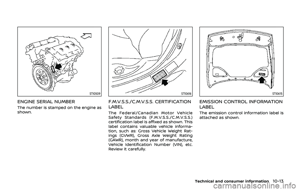 NISSAN 370Z 2019 Owner´s Manual STI0509
ENGINE SERIAL NUMBER
The number is stamped on the engine as
shown.
STI0616
F.M.V.S.S./C.M.V.S.S. CERTIFICATION
LABEL
The Federal/Canadian Motor Vehicle
Safety Standards (F.M.V.S.S./C.M.V.S.S.) NISSAN 370Z 2019 Owner´s Manual STI0509
ENGINE SERIAL NUMBER
The number is stamped on the engine as
shown.
STI0616
F.M.V.S.S./C.M.V.S.S. CERTIFICATION
LABEL
The Federal/Canadian Motor Vehicle
Safety Standards (F.M.V.S.S./C.M.V.S.S.)