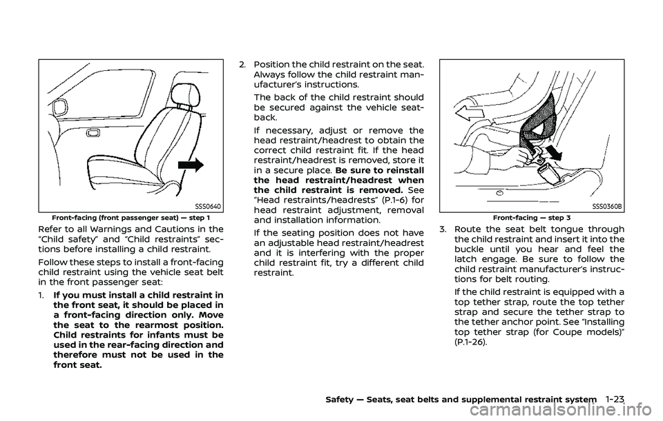 NISSAN 370Z 2019 Owner´s Manual SSS0640
Front-facing (front passenger seat) — step 1
Refer to all Warnings and Cautions in the
“Child safety” and “Child restraints” sec-
tions before installing a child restraint.
Follow th NISSAN 370Z 2019 Owner´s Manual SSS0640
Front-facing (front passenger seat) — step 1
Refer to all Warnings and Cautions in the
“Child safety” and “Child restraints” sec-
tions before installing a child restraint.
Follow th